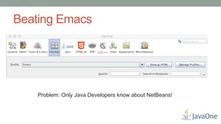 Beating Emacs
Problem: Only Java Developers know about NetBeans!
 