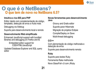 Archive of the original NetBeans.org web site Uma breve história sobre o NetBeans O que é o NetBeans?  