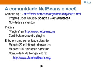 Dynamic Language Support – Ruby, Javascript, PHP, Groovy, Python, and more Visão Geral O que é o NetBeans?  