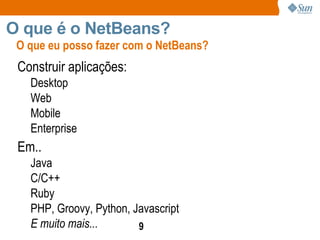 Debugger, Profiler, Refactoring, etc... Uma plataforma para construir aplicações RCP = Rich Client Platform 