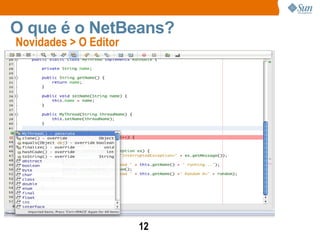 Novidades > O Editor O que é o NetBeans? 