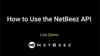 How to Use the NetBeez API
Live Demo
 