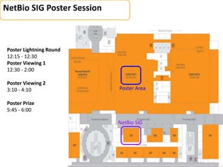 NetBio SIG
Poster Area
NetBio SIG Poster Session
Poster Lightning Round
12:15 - 12:30
Poster Viewing 1
12:30 - 2:00
Poster Viewing 2
3:10 - 4:10
Poster Prize
5:45 - 6:00
 