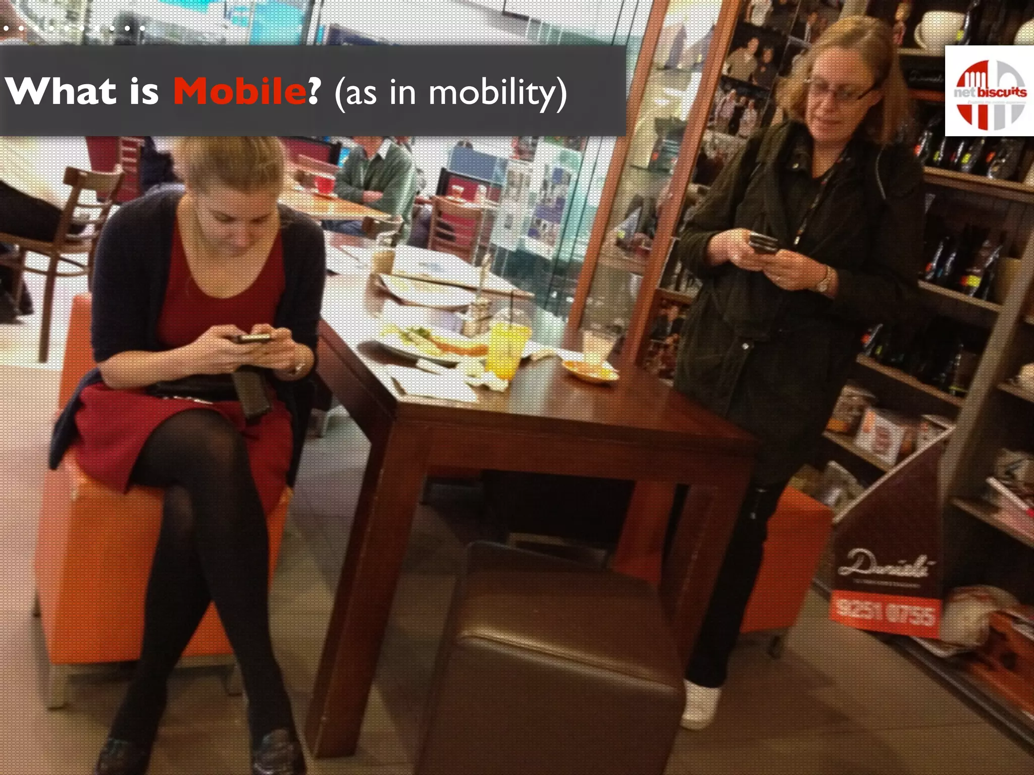 What is Mobile? (as in mobility)
 