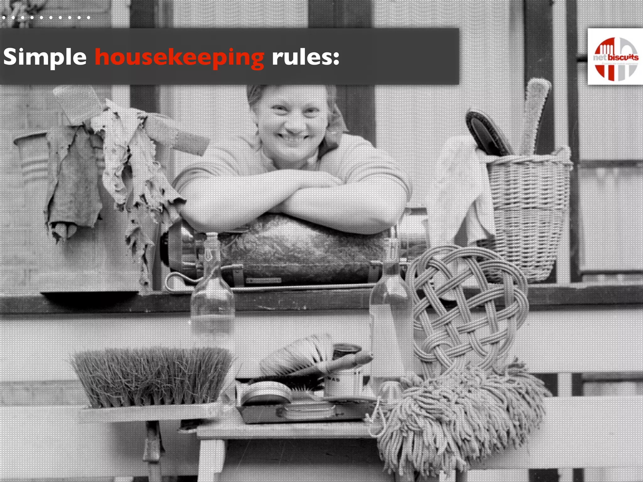 Simple housekeeping rules:
 
