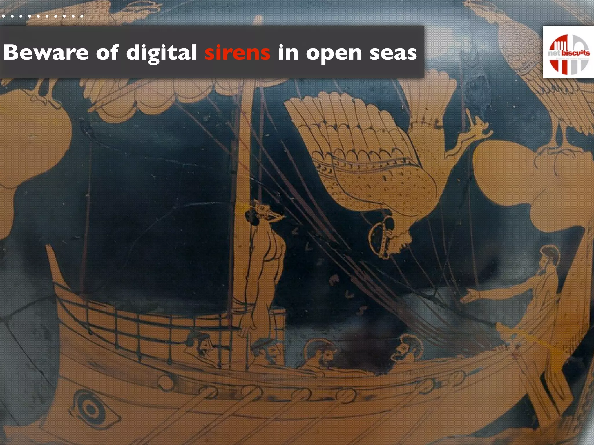 Beware of digital sirens in open seas
 
