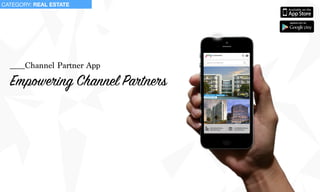 Empowering Channel Partners
____Channel Partner App
CATEGORY: REAL ESTATE
 