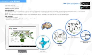 Client: Godrej Properties Ltd.
Devices: iOS and Android (only tablets)
Technology: Native for iOS and Android
About Godrej Properties:
Godrej Properties Limited (GPL) is a real estate company in India and is a part of the Godrej Industries Ltd. Established in 1990, they are one of the major real estate development companies having projects in 12 cities across India.
Currently, their business focuses on residential, commercial and township developments. GPL is listed on the Bombay Stock Exchange (BSE) and The National Stock Exchange (NSE).
About the App:
The app is used by GPL sales executives to showcase company’s projects and generate leads. This app is also available for end customer who wants to know more about their projects
Scope / Deliverables:
1. Independent apps for each project.
2. A mother app for all the projects managed using a CMS. Projects are updated using API’s
3. Integration of enquiry form with company’s salesforce.com account
4. 3D room plans and 2D room planner
3D Room plans
2D Room Planner:
Move / Rotate / Delete furniture
Floor Plans
Enquiry form integrated with
SalesForce.com
Choose location >
Residential / Commercial
CATEGORY: REAL ESTATE
LINK: https://goo.gl/KPlqJs
 