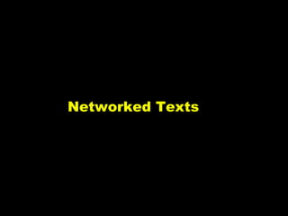Networked People Networked Texts Networked Media Networked World Networked Time 