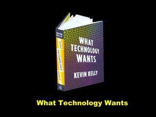 What Technology Wants  What Technology Wants 