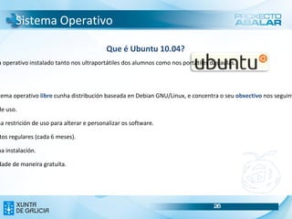 Equipos: Os ultraportátiles Parte dianteira do ultraportátil Serigrafía dos Ultraportátiles Incúe: - Detalle dos logotipos da Consellería de Educación, do Ministerio de Educación, do Proxecto Escuela 2.0., e do Proxecto Abalar. Identificación do ultraportátil e o expediente. 