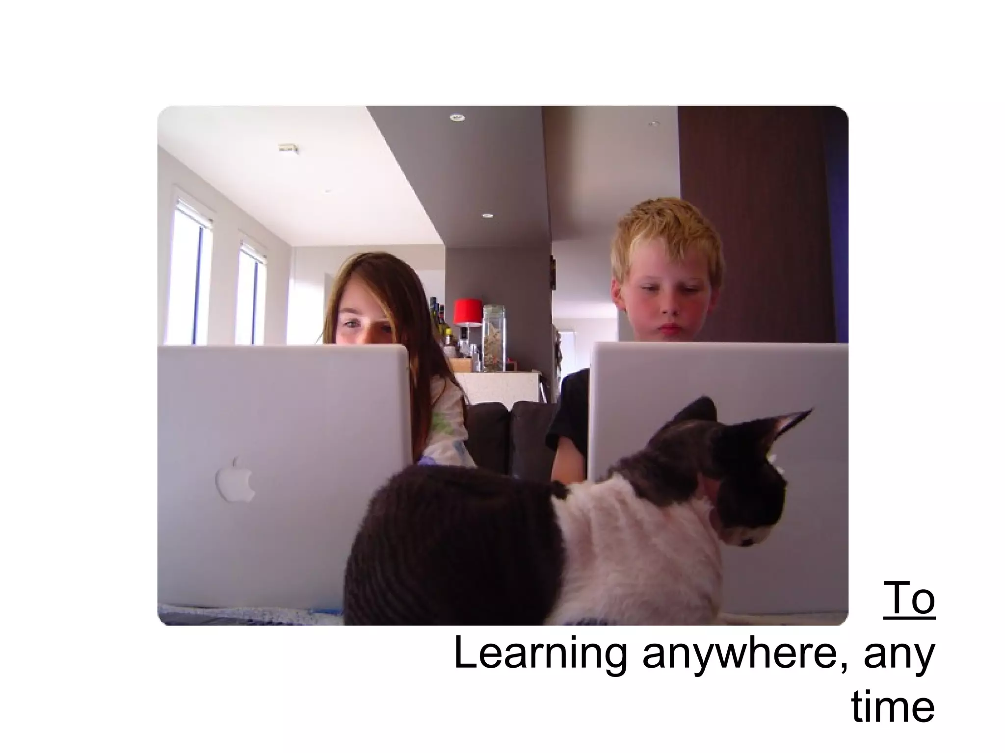 To Learning anywhere, any time 