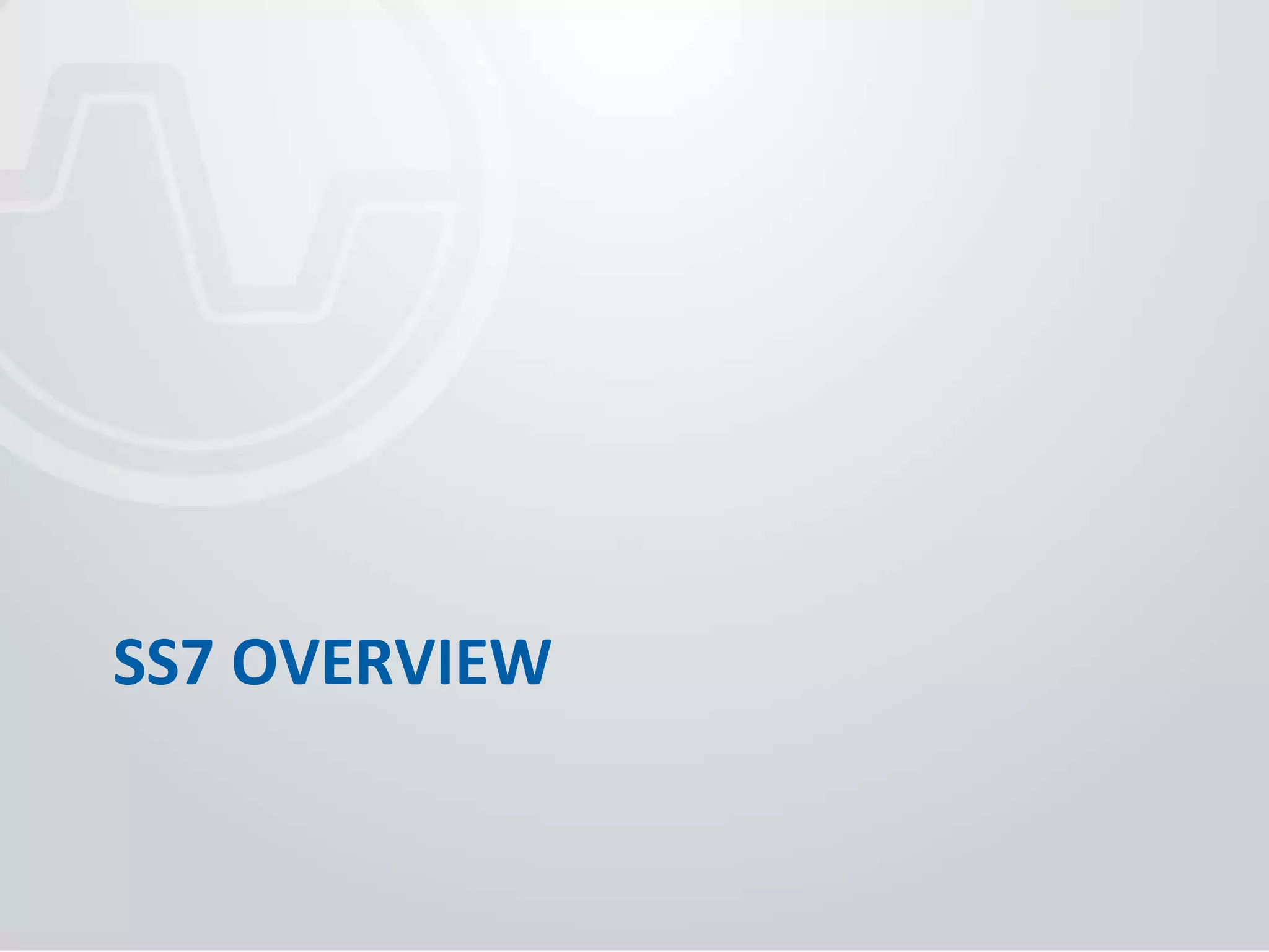 SS7 OVERVIEW 
 