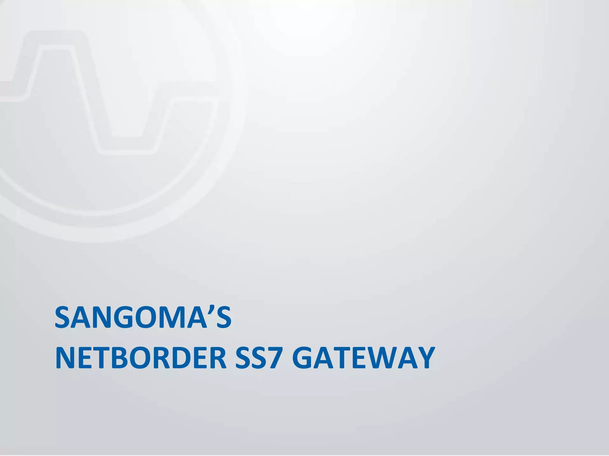SANGOMA’S 
NETBORDER SS7 GATEWAY 
 
