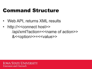 Command Structure
• Web API, returns XML results
• http://<<connect host>>
/api/xml?action=<<name of action>>
&<<option>>=<<value>>
 