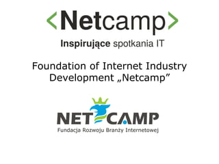 Foundation of Internet Industry Development „Netcamp” 