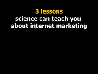 3 lessons science can teach you  about internet marketing 