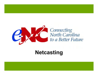Netcasting

Manual page:
 