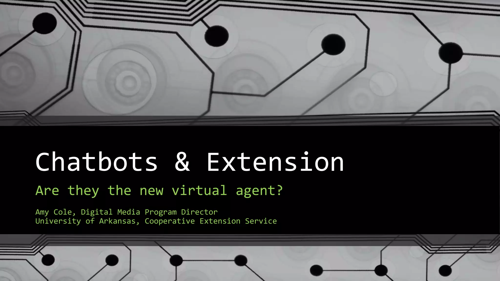 Chatbots & Extension
Are they the new virtual agent?
Amy Cole, Digital Media Program Director
University of Arkansas, Cooperative Extension Service
 