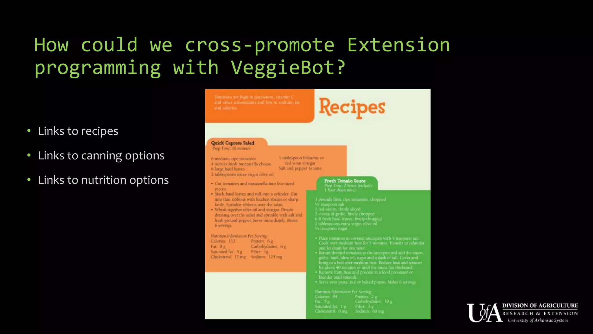 How could we cross-promote Extension
programming with VeggieBot?
• Links to recipes
• Links to canning options
• Links to nutrition options
 
