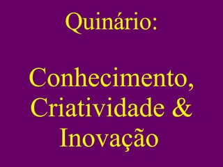 Quinário: Conhecimento, Criatividade & Inovação   