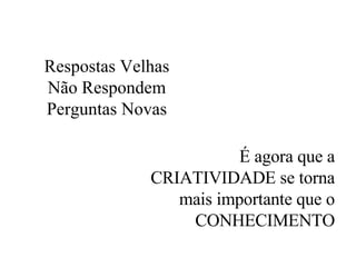 É agora que a CRIATIVIDADE se torna mais importante que o CONHECIMENTO 