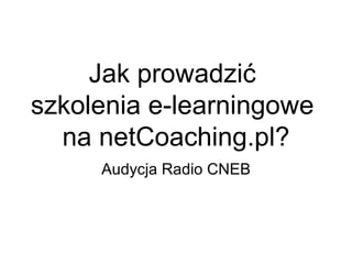 Jak prowadzić  szkolenia e-learningowe  na netCoaching.pl? Audycja Radio CNEB 