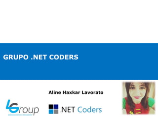 GRUPO .NET CODERS
Aline Haxkar Lavorato
 