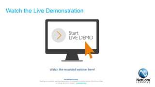 Watch the Live Demonstration
Watch the recorded webinar here!
We manage learning.
“Building an Innovative Learning Organization. A Framework to Build a Smarter Workforce, Adapt
to Change, and Drive Growth”. Download now!
 