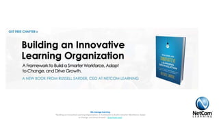 We manage learning.
“Building an Innovative Learning Organization. A Framework to Build a Smarter Workforce, Adapt
to Change, and Drive Growth”. Download now!
 