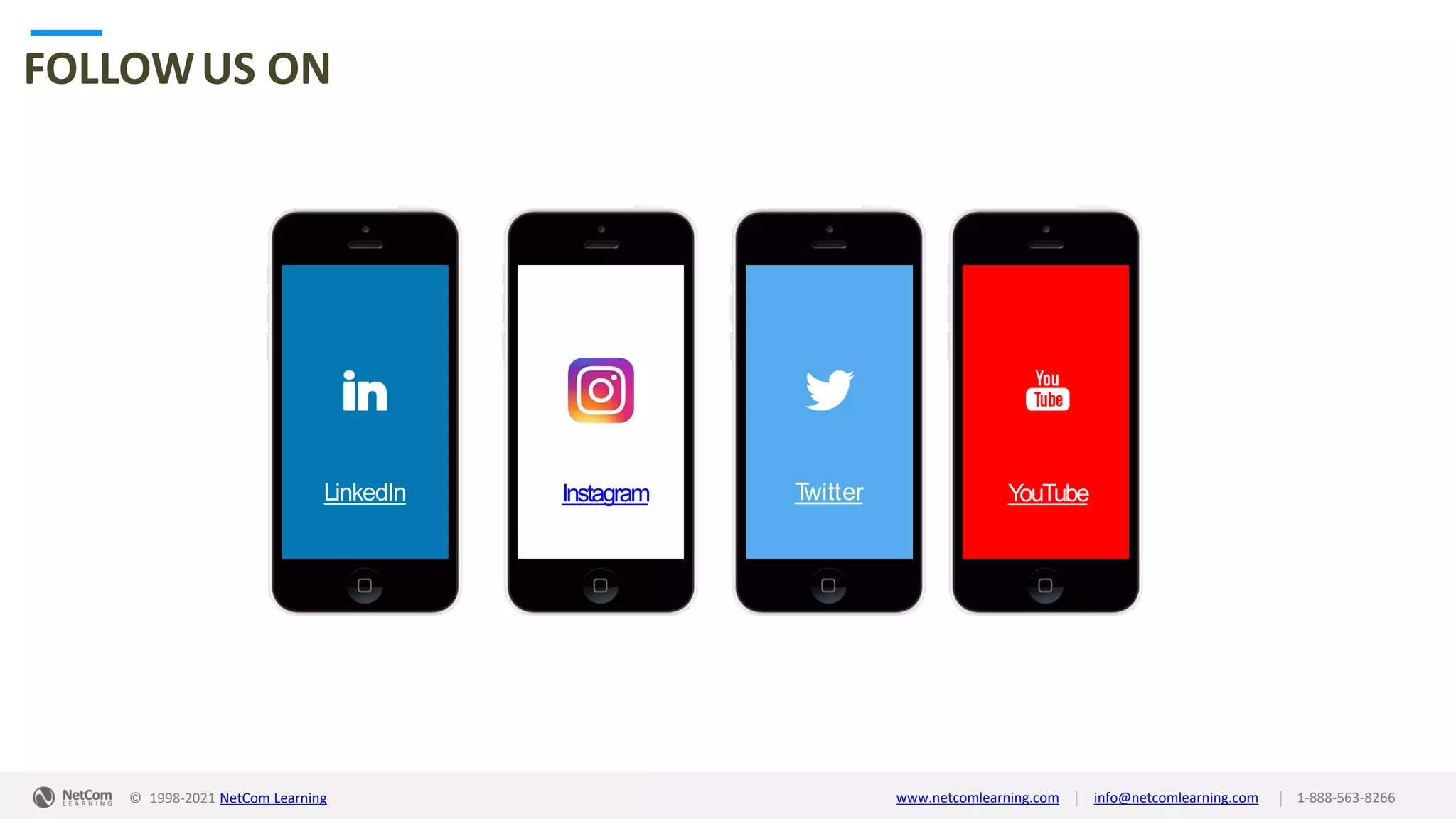 © 1998-2021 NetCom Learning www.netcomlearning.com info@netcomlearning.com 1-888-563-8266
|
|
FOLLOWUS ON
LinkedIn T
witter YouTube
| |
© 1998-2019 NetCom Learning www.netcomlearning.com info@netcomlearning.com 1-888-563-8266
Instagram
© 1998-2021 NetCom Learning www.netcomlearning.com info@netcomlearning.com 1-888-563-8266
|
|
 