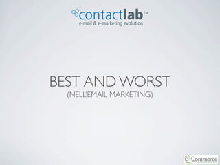 TM




BEST AND WORST
  (NELL’EMAIL MARKETING)
 