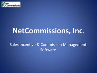 NetCommissions, Inc.
Sales Incentive & Commission Management
                  Software
 