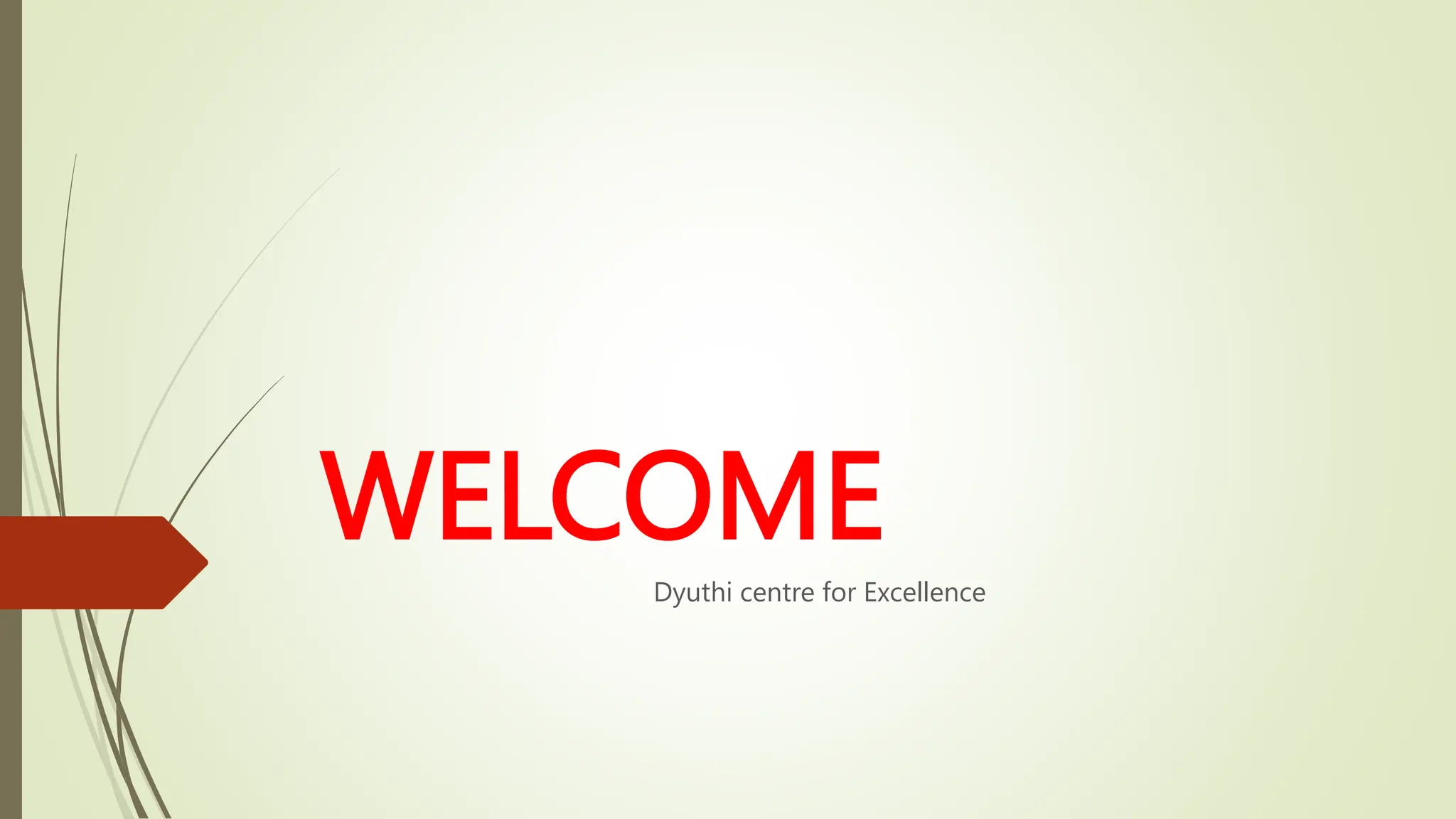 WELCOME
Dyuthi centre for Excellence
 