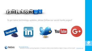 To get latest technology updates, please follow our social media pages!
We manage learning.
“Building an Innovative Learning Organization. A Framework to Build a Smarter Workforce, Adapt to Change, and Drive Growth”. Download now!
 