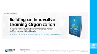 We manage learning.
“Building an Innovative Learning Organization. A Framework to Build a Smarter Workforce, Adapt to Change, and Drive Growth”. Download now!
 