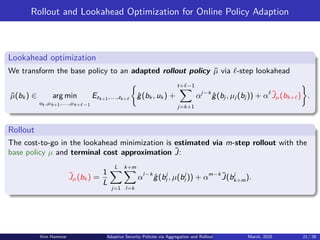 Policy Approximation Adaptive Security Policies via Belief Aggregation and Rollout | PDF