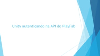Unity autenticando na API do PlayFab
 