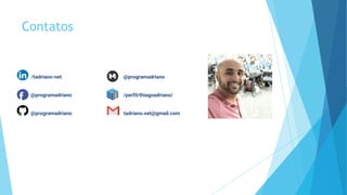 Contatos
/tadriano-net @programadriano
@programadriano /perfil/thiagoadriano/
@programadriano tadriano.net@gmail.com
 