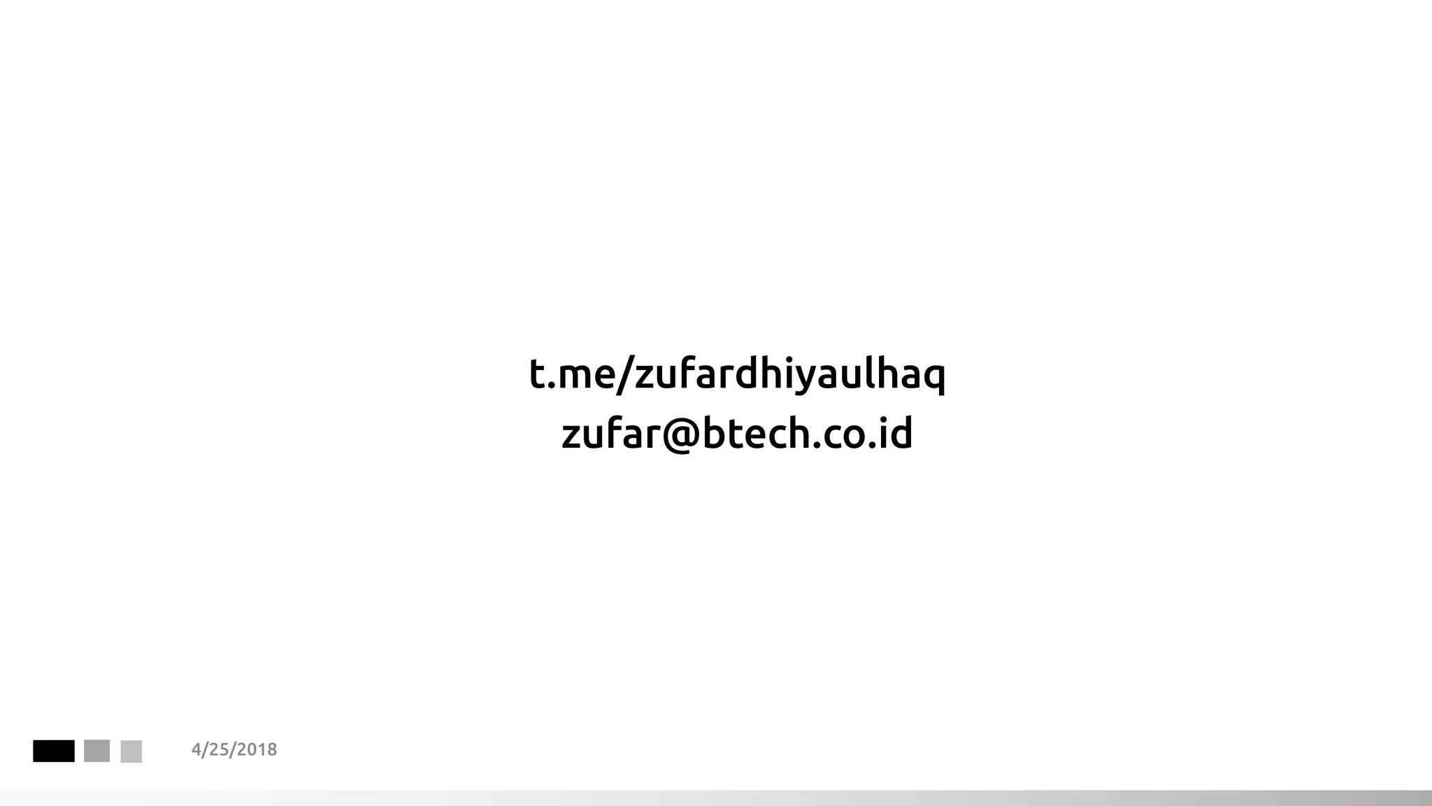 t.me/zufardhiyaulhaq
zufar@btech.co.id
4/25/2018
 