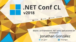 Jonathan González
Blazor, un framework .NET para aplicaciones en
el browser
jon_gon1 /in/jongon
 