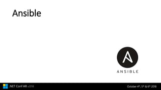 October 4th, 5th & 6th 2018.NET Conf AR v2018
Ansible
 
