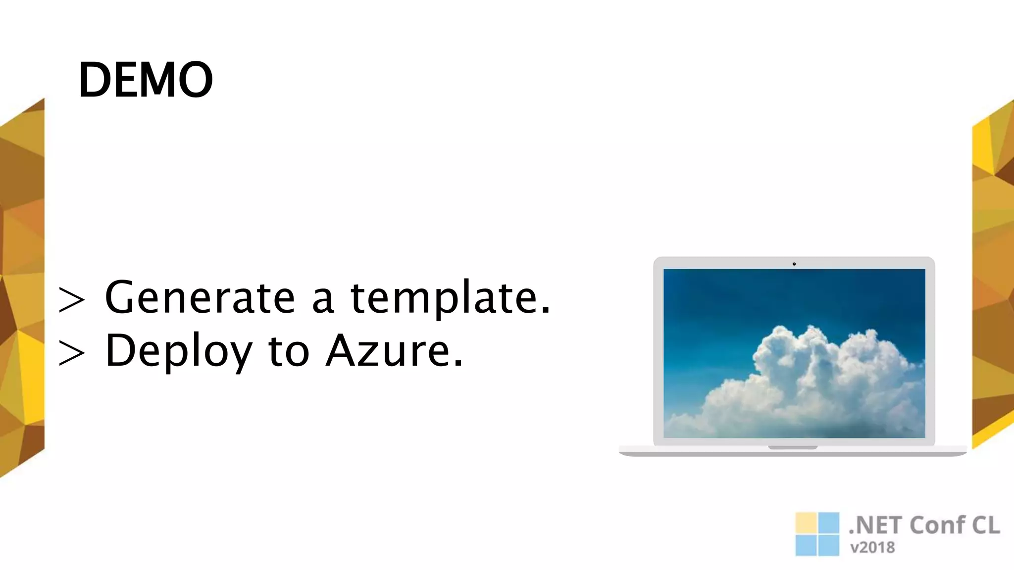 DEMO
> Generate a template.
> Deploy to Azure.
 