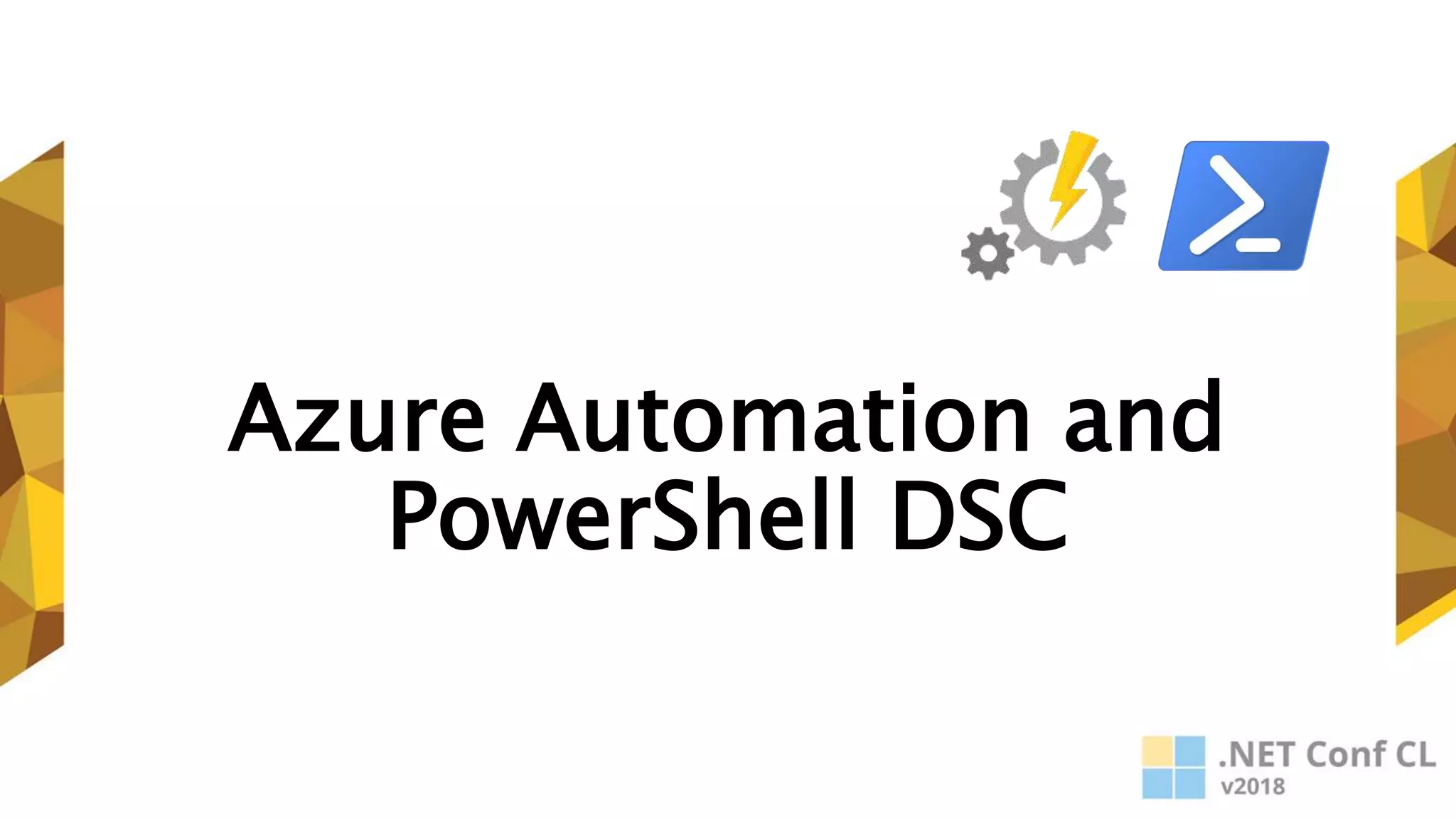Azure Automation and
PowerShell DSC
 