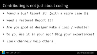 23 al 27 de Octubre 2017.NET Conf UY v2017
Contributing is not just about coding
 