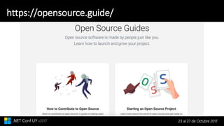 23 al 27 de Octubre 2017.NET Conf UY v2017
https://opensource.guide/
 
