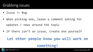23 al 27 de Octubre 2017.NET Conf UY v2017
Grabbing issues
Let other people know you will work on
something!
 