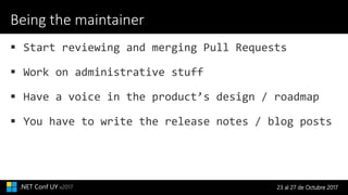 23 al 27 de Octubre 2017.NET Conf UY v2017
Being the maintainer
 