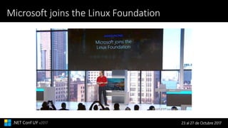 23 al 27 de Octubre 2017.NET Conf UY v2017
Microsoft joins the Linux Foundation
 