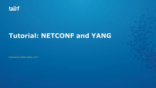 Tutorial: NETCONF and YANG

Presented by Stefan Wallin, Tail-f

 